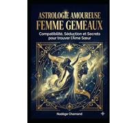 Astrologie amoureuse: Femme Gémeaux: Compatibilité, Séduction et Secrets pour trouver l'Âme Sœur