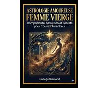 Astrologie Amoureuse : Femme Vierge: Compatibilité, Séduction et Secrets pour trouver l'Âme Sœur