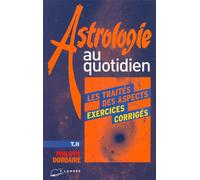 Astrologie au quotidien Tome 2 - Les traités des aspects - Exercices corrigés Exercices corrigés Tome 2 - Philippe Dorbaire - Lanore - broché - Manuel