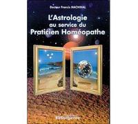 Astrologie au service praticien homéopathe - Francis Machinal - Marco Pietteur - broché - Livre