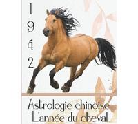 Astrologie chinoise 1942 l’année du Cheval: Idée de cadeau original d’anniversaire, de Noël, de fête des pères ou des mères, né(e) en 1942. ... agrémenté de l’histoire des animaux réécrite.