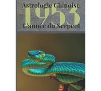 Astrologie chinoise 1953 l’année du Serpent: Idée de cadeau original d’anniversaire, de Noël, de fête des pères ou des mères, né(e) en 1953. ... agrémenté de l’histoire des animaux réécrite.