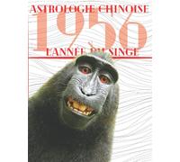 Astrologie chinoise 1956 l’année du Singe: Idée de cadeau original d’anniversaire, de Noël, de fête des pères ou des mères, né(e) en 1956. L’horoscope ... agrémenté de l’histoire des animaux réécrite.