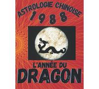 Astrologie chinoise 1988 l’année du Dragon: Idée cadeau original d’anniversaire, de Noël, de fête des pères ou des mères, né(e) en 1988. L’horoscope ... agrémenté de l’histoire des animaux réécrite.