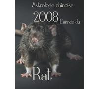 Astrologie chinoise 2008 l’année du Rat: Cadeau original anniversaire né(e) en 2008 avec explication horoscope chinois des éléments et des animaux - carnet de notes 100 pages.