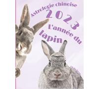 Astrologie chinoise 2023 l’année du Lièvre: Cadeau original d’anniversaire, de Noël pour une personne né(e) en 2023 avec explication du signe de ... des animaux, carnet de notes 100 pages