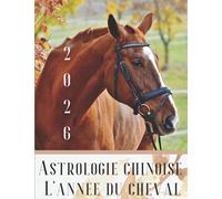 Astrologie chinoise 2026 l’année du Cheval: Idée de cadeau original d’anniversaire, de Noël, de fête des pères ou des mères, né(e) en 2026. ... agrémenté de l’histoire des animaux réécrite.