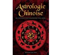 Astrologie chinoise - Les clés pour vous comprendre vous-même... - Kay Tom - Tredaniel La Maisnie - relié - Essai