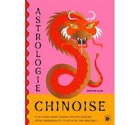 Astrologie Chinoise - Et Si Votre Signe Chinois Pouvait Révéler Votre Personnalité Et Celle De Vos Proches ?