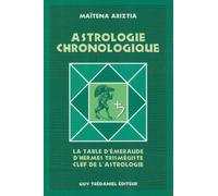 Astrologie chronologique: La "Table d'émeraude" d'Hermès Trismégiste, clef de l'astrologie