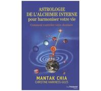 Astrologie De L'alchimie Interne Pour Harmonier Votre Vie - Comment Contrôler Votre Destinée