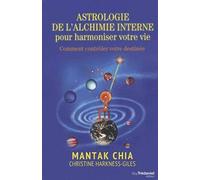 Astrologie de l'alchimie interne pour harmoniser votre vie Mantak Chia (Auteur), Christine Harkness-Giles (Auteur), Anne-marie Marty (Traduction)