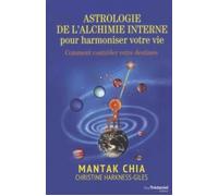 Astrologie de l'alchimie interne pour harmoniser votre vie Comment contrôler votre destinée - Mantak Chia - Tredaniel La Maisnie - broché - Guide