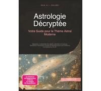 Astrologie Décryptée: Votre Guide pour le Thème Astral Moderne