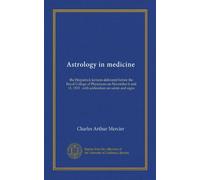Astrologie en médecine : les conférences Fitzpatrick prononcées devant le Royal College of Physicians les 6 et 11 novembre 1913 : avec addendum sur les saints et les signes