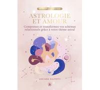 Astrologie et Amour: Comprenez et transformez vos schémas relationnels grâce à votre thème astral