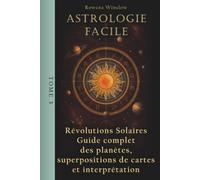 Astrologie Facile: Révolutions Solaires Guide complet des planètes, Superpositions de cartes et interprétation, Tome 3