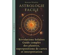 Astrologie Facile: Révolutions Solaires Guide complet des planètes, Superpositions de cartes et interprétation, Tome 3