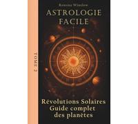 Astrologie Facile: Révolutions Solaires Guide complet des planètes, Tome 2