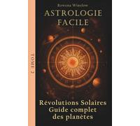 Astrologie Facile: Révolutions Solaires Guide complet des planètes, Tome 2