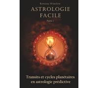 Astrologie Facile: Transits et cycles planétaires en astrologie prédictive, Partie 1
