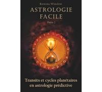 Astrologie Facile: Transits et cycles planétaires en astrologie prédictive, Partie 2