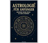 Astrologie für Anfänger: Beginne Deine Reise zu den Sternen
