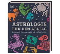 Astrologie für den Alltag: Individuelle Sterndeutung für jeden Lebensbereich