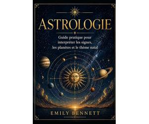 Astrologie Guide pratique pour interpréter les signes, les planètes et le thème natal