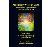 Astrologie in Woord en Beeld: Het Natuurlijke Energiesysteem in de Geboortehoroscoop. Deel 1 en 2: Het Persoonlijk Vermogen van elk Mens