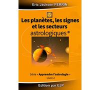 Astrologie livre 2 : Les planètes, les signes et les secteurs astrologiques
