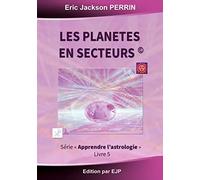 Astrologie livre 5 : Les planètes en secteurs