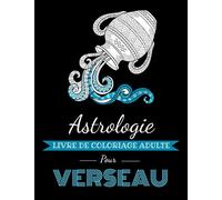 Astrologie Livre de Coloriage Adulte pour Verseau: Livre de coloriage dédié au signe du Zodiaque Verseau. Plus de 30 dessins à colorier.