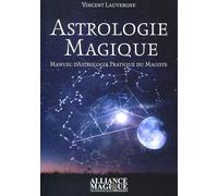 Astrologie magique - Manuel d'astrologie pratique du Magiste Manuel d'astrologie pratique du magiste. - Vincent Lauvergne - Alliance Magique - broché - Essai