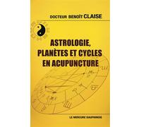 Astrologie, planètes et cycles en acupuncture - Benoît Claise - Le Mercure Dauphinois - broché - Guide