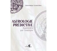 Astrologie prédictive - Apprendre par l'exemple - Coralia Mira - Arcana Sacra - broché - Etude