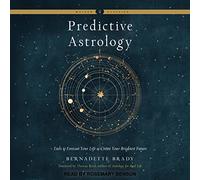 Astrologie prédictive : des outils pour prévoir votre vie et créer votre avenir le plus brillant