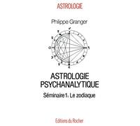 Astrologie Psychanalytique Tome 1 - Le Zodiaque