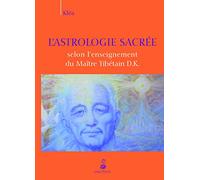 Astrologie sacrée selon l'enseignement du maître tibétain D.K.