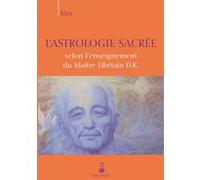 L'astrologie Sacrée Selon L'enseignement Du Maître Tibétain D.K.