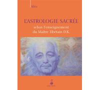 Astrologie sacrée selon l'enseignement du maître tibétain D.K. - Kléa - Dauphin Editions Du - broché - Beau livre