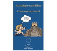 Astrologie sans filtre: l’horoscope qui va vous faire du mal