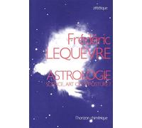 Astrologie. Science, Art Ou Imposture ?