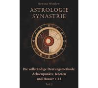 Astrologie Synastrie: Die vollständige Deutungsmethode: Achsenpunkte, Knoten und Häuser 7-12, Teil 2