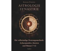 Astrologie Synastrie: Die vollständige Deutungsmethode: Achsenpunkte, Knoten und Häuser 7-12, Teil 2
