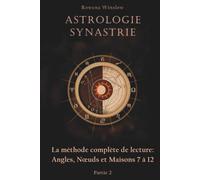 Astrologie Synastrie: La méthode complète de lecture : Angles, Nœuds et Maisons 7 à 12, Partie 2