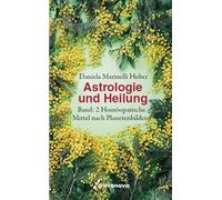 Astrologie und Heilung: Band 2: Homöopathische Mittel nach Planetenbildern - Marinelli Huber, Daniela