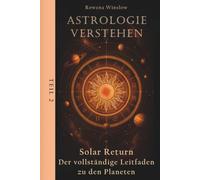 Astrologie verstehen: Solar Return - Der vollständige Leitfaden zu den Planeten, Teil 2