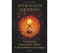Astrologie verstehen: Transite und planetarische Zyklen in der prädiktiven Astrologie, Teil 2