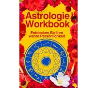 Astrologie Workbook: Entdecke deine Persönlichkeit durch dein Geburtshoroskop